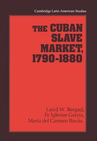 Produktbild: The Cuban Slave Market, 1790 1880