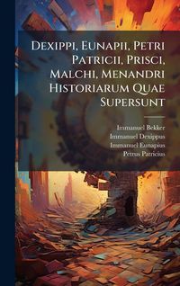 Produktbild: Dexippi, Eunapii, Petri Patricii, Prisci, Malchi, Menandri Historiarum Quae Supersunt