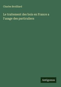 Produktbild: Le traitement des bois en France a l'usage des particuliers