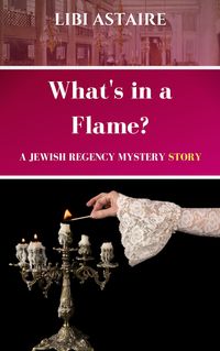 Produktbild: What's in a Flame? A Jewish Regency Mystery Story