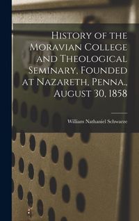 Produktbild: History of the Moravian College and Theological Seminary, Founded at Nazareth, Penna., August 30, 1858