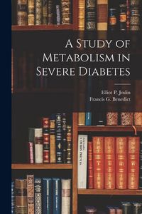 Produktbild: A Study of Metabolism in Severe Diabetes
