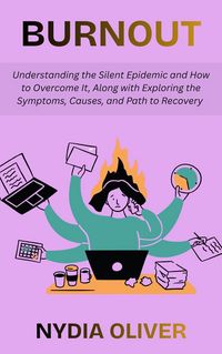 Produktbild: Burnout: Understanding the Silent Epidemic and How to Overcome It, Along with Exploring the Symptoms, Causes, and Path to Recovery