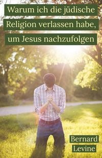 Produktbild: Warum ich die j&uuml;dische Religion verlassen habe, um Jesus nachzufolgen