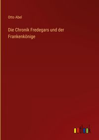 Produktbild: Die Chronik Fredegars und der Frankenk&ouml;nige