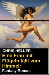 Produktbild: Eine Frau mit Fl&uuml;geln f&auml;llt vom Himmel: Fantasy Roman