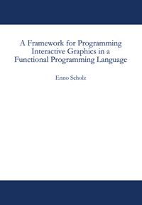 Produktbild: A Framework for Programming Interactive Graphics in a Functional Programming Language