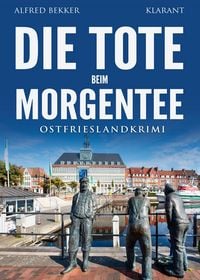 Produktbild: Die Tote beim Morgentee. Ostfrieslandkrimi - Emden Krimi - Nordseekrimi