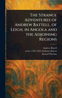 Produktbild: The Strange Adventures of Andrew Battell, of Leigh, in Angola and the Adjoining Regions