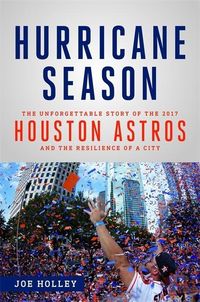 Bild vom Artikel Hurricane Season: The Unforgettable Story of the 2017 Houston Astros and the Resilience of a City vom Autor Joe Holley