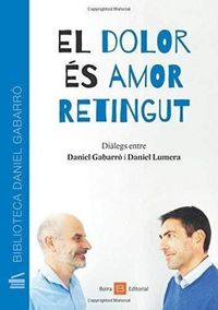 Produktbild: El dolor &eacute;s amor retingut : di&agrave;legs entre Daniel Gabarr&oacute; i Daniel Lumera