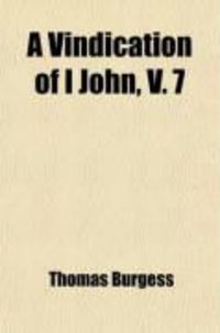 Produktbild: A Vindication of I John, V. 7; From the Objections of M. Griesbach: In Which Is Given a New View of the External Evidence, with Greek