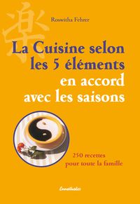 Produktbild: La Cuisine selon les 5 &eacute;l&eacute;ments en accord avec les saisons