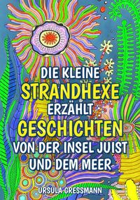Produktbild: Die kleine Strandhexe erz&auml;hlt Geschichten von der Insel Juist und dem Meer