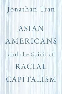 Produktbild: Asian Americans and the Spirit of Racial Capitalism