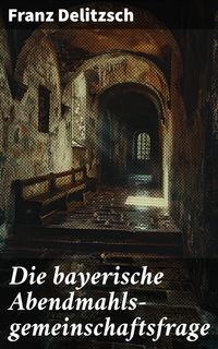 Produktbild: Die bayerische Abendmahls-gemeinschaftsfrage