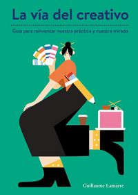 Produktbild: La v&iacute;a del creativo : gu&iacute;a para reinventar nuestra pr&aacute;ctica y nuestra mirada
