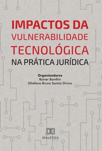 Produktbild: Impactos da Vulnerabilidade Tecnol&oacute;gica na Pr&aacute;tica Jur&iacute;dica