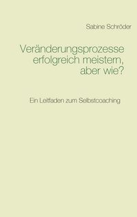 Produktbild: Ver&auml;nderungsprozesse erfolgreich meistern, aber wie?