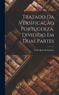 Produktbild: Tratado da versifica&ccedil;&atilde;o portugueza, dividido em duas partes