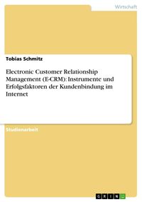 Produktbild: Electronic Customer Relationship Management (E-CRM): Instrumente und Erfolgsfaktoren der Kundenbindung im Internet