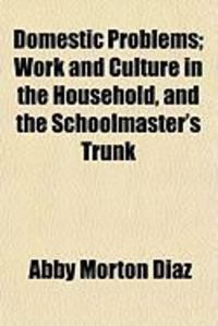 Produktbild: Domestic Problems; Work and Culture in the Household, and the Schoolmaster's Trunk