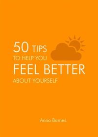 Produktbild: Barnes, A: 50 Tips to Help you Feel Better about Yourself