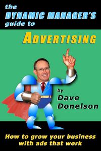 Produktbild: The Dynamic Manager's Guide To Advertising: How To Grow Your Business With Ads That Work