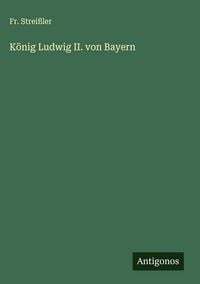 Produktbild: K&ouml;nig Ludwig II. von Bayern
