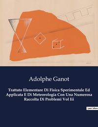 Produktbild: Trattato Elementare Di Fisica Sperimentale Ed Applicata E Di Meteorologia Con Una Numerosa Raccolta Di Problemi Vol Iii