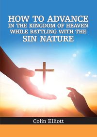 Produktbild: How to Advance in the Kingdom of Heaven While Battling with the Sin Nature