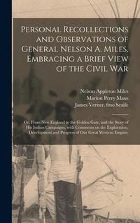 Produktbild: Personal Recollections and Observations of General Nelson A. Miles, Embracing a Brief View of the Civil War; or, From New England to the Golden Gate,