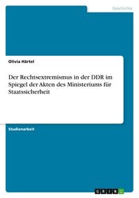 Produktbild: Der Rechtsextremismus in der DDR im Spiegel der Akten des Ministeriums f&uuml;r Staatssicherheit