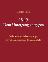 Produktbild: 1945 - Dem Untergang entgegen