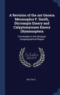 Produktbild: A Revision of the ant Genera Meranoplus F. Smith, Dicroaspis Emery and Calyptomyrmex Emery (Hymenoptera