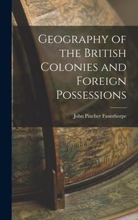 Produktbild: Geography of the British Colonies and Foreign Possessions