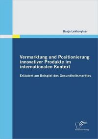 Produktbild: Vermarktung und Positionierung innovativer Produkte im internationalen Kontext - erl&auml;utert am Beispiel des Gesundheitsmarktes