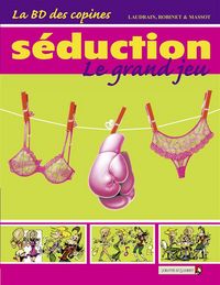 Produktbild: La BD des copines tome 1: S&eacute;duction, le grand jeu