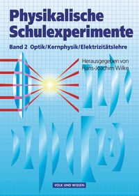 Bild vom Artikel Physikalische Schulexperimente 2. Optik, Kernphysik, Elektrizitätslehre vom Autor Hans-Joachim Wilke