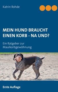 Produktbild: Mein Hund braucht einen Korb - Na und?