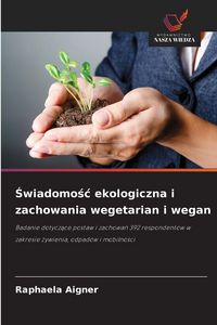 Produktbild: &iquest;wiadomo&iquest;&iquest; ekologiczna i zachowania wegetarian i wegan