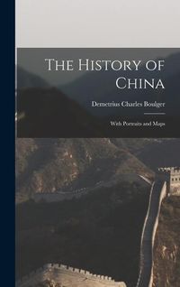 Produktbild: The History of China; With Portraits and Maps