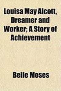 Produktbild: Louisa May Alcott, Dreamer and Worker; A Story of Achievement