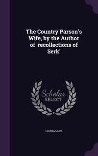 Produktbild: The Country Parson's Wife, by the Author of 'recollections of Serk'
