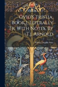 Produktbild: Ovid's Tristia, Book 1, Literally Tr. With Notes, By T.j. Arnold