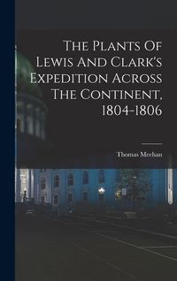 Produktbild: The Plants Of Lewis And Clark's Expedition Across The Continent, 1804-1806