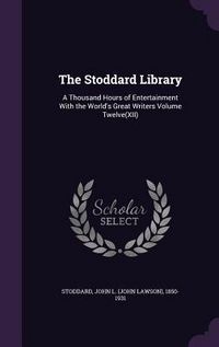 Produktbild: The Stoddard Library: A Thousand Hours of Entertainment With the World's Great Writers Volume Twelve(XII)