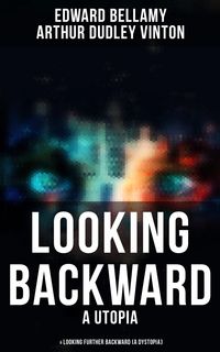 Produktbild: Looking Backward (a Utopia) & Looking Further Backward (a Dystopia)
