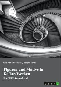 Produktbild: Figuren und Motive in Kafkas Werken. Am Beispiel von Kafkas "Der Prozess" und "Das Schloss"