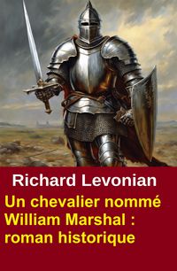 Produktbild: Un chevalier nomm&eacute; William Marshal : roman historique